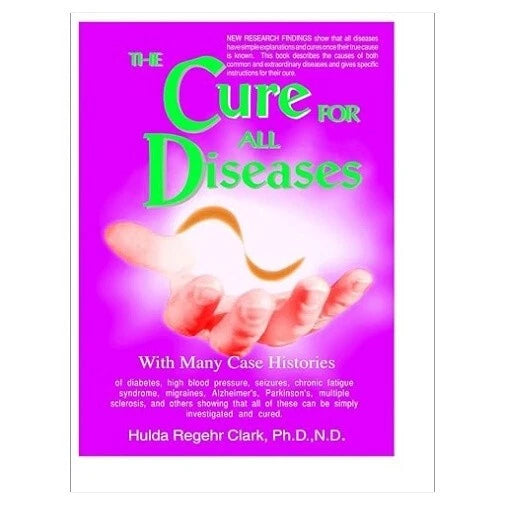 The Cure for All Diseases by Hulda Regehr Clark: With Many Case Histories 1994